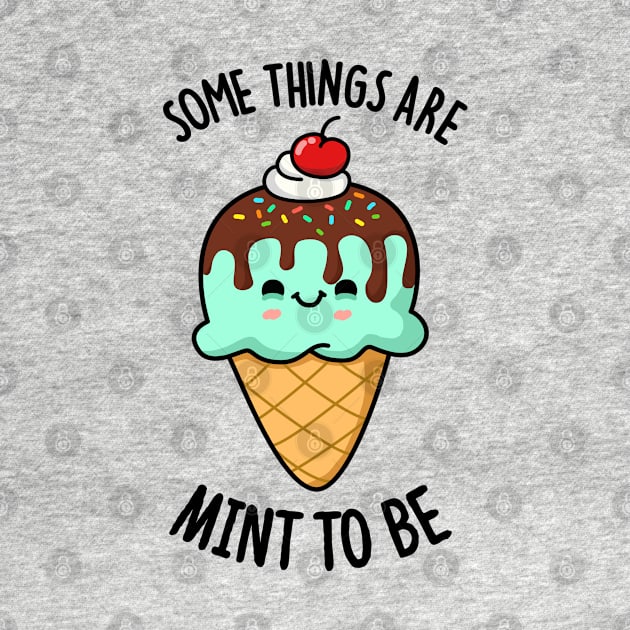 Some Things Are Mint To Be Cute Ice Cream Pun by punnybone